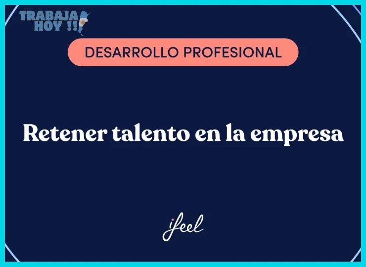 formas de retener talento en tu organización